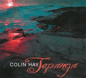 Colin Hay · Topanga (CD) [Bonus Tracks, Reissue edition] (2009)