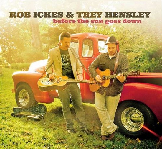 Before the Sun Goes Down - Ickes Rob and Hensleytrey - Music - Compass Records - 0766397463926 - January 16, 2015