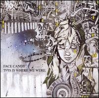 Cover for Face Candy · This is Where We Were (CD) (2007)
