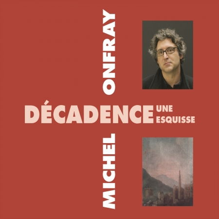 Decadence Une Esquisse - Michel Onfray - Muzyka - FRE - 3561302562926 - 1 lutego 2016