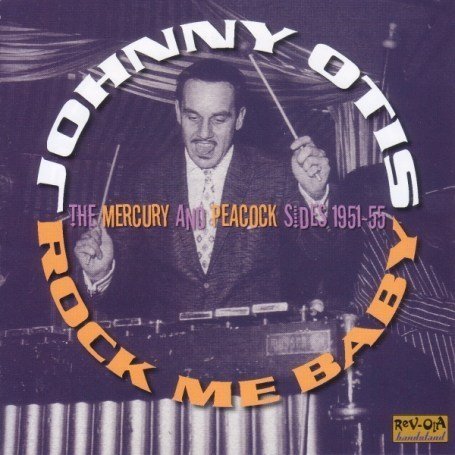 Cover for Johnny Otis · Rock Me Baby: the Mercury &amp; Peacock Sides 1950-55 (CD) (2007)