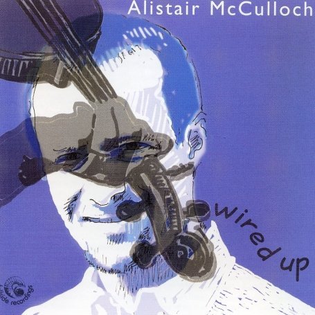 Cover for Alistair Mcculloch · Wired Up (CD) (2004)