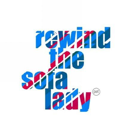 Rewind the Sofa Lady - Pet - Música - GROENLAND - 5024545402926 - 19 de fevereiro de 2007