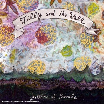 Tilly and the Wall · Bottoms of Barrels (CD) (2006)
