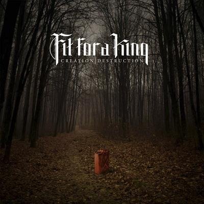 Cover for Fit for a King · Creation / Destruction (CD)