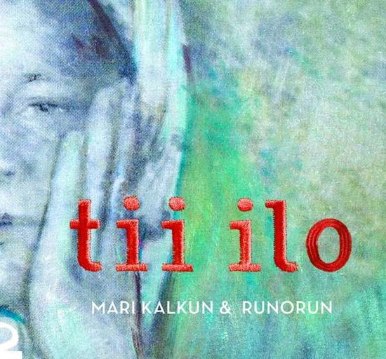 Cover for Mari &amp; Runorun Kalkun · Tii Ilo (CD) (2016)