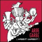 Cover for Arbeit Garbeit ! · Arbe Garbe (CD)