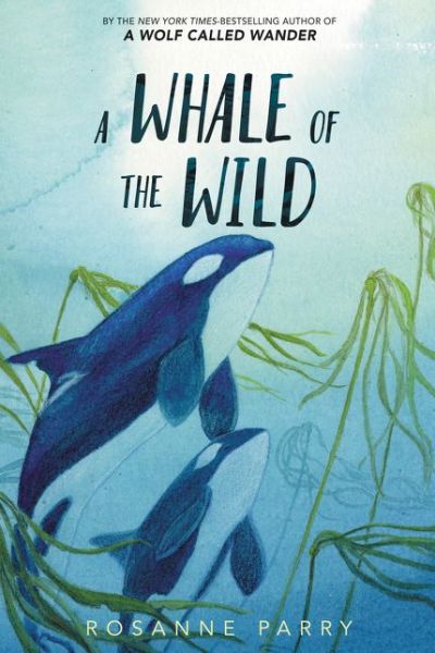 Cover for Rosanne Parry · A Whale of the Wild - A Voice of the Wilderness Novel (Hardcover Book) (2020)