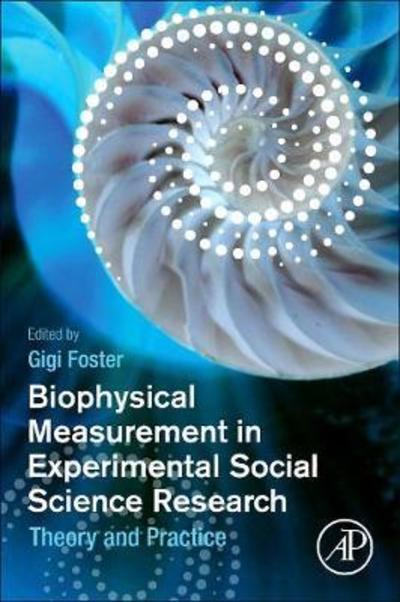 Biophysical Measurement in Experimental Social Science Research: Theory and Practice - Gigi Foster - Books - Elsevier Science Publishing Co Inc - 9780128130926 - February 12, 2019