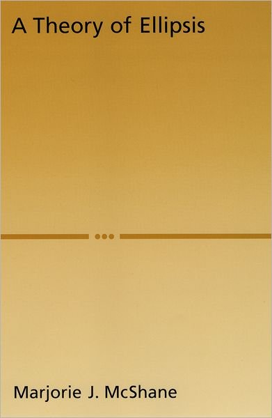Cover for McShane, Marjorie J. (Research Professor, Department of Computer Science, Research Professor, Department of Computer Science, University of Maryland Baltimore County) · A Theory of Ellipsis (Hardcover Book) (2005)