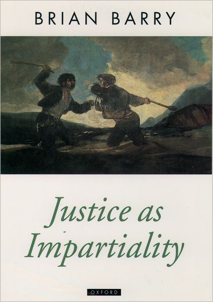 Cover for Barry, Brian (Arnold A. Saltzman Professor in the Department of Philosophy and Political Science, Columbia University, Arnold A. Saltzman Professor in the Department of Philosophy and Political Science, Columbia University) · Justice as Impartiality: A Treatise on Social Justice, Volume II - Oxford Political Theory (Paperback Book) (1996)