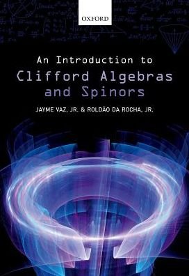 Cover for Vaz, Jr., Jayme (Professor of Mathematical Physics, Professor of Mathematical Physics, University of Campinas, Brazil) · An Introduction to Clifford Algebras and Spinors (Innbunden bok) (2016)