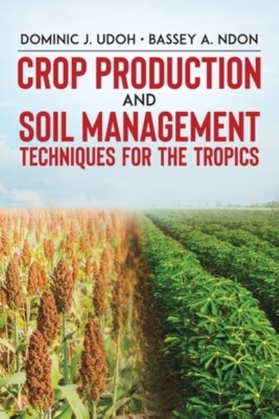Cover for Dominic J Udoh · Crop Production and Soil Management Techniques for the Tropics (Paperback Book) (2021)