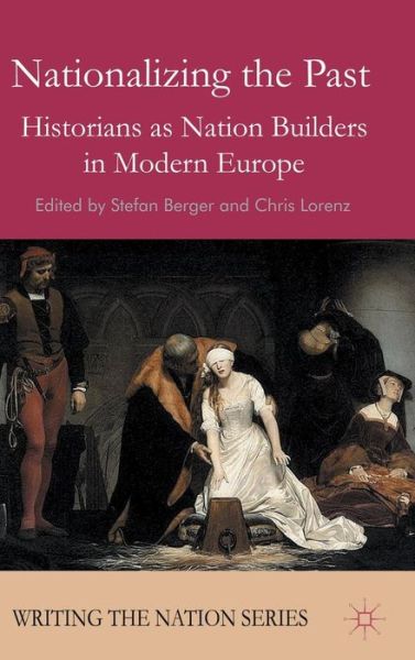 Cover for Stefan Berger · Nationalizing the Past: Historians as Nation Builders in Modern Europe - Writing the Nation (Inbunden Bok) (2010)