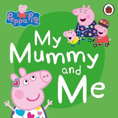 Cover for Peppa Pig · Peppa Pig: My Mummy and Me - Peppa Pig (Board book) (2020)