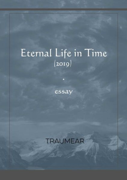 Eternal life in Time - Traumear - Books - Lulu.com - 9780244225926 - October 24, 2019