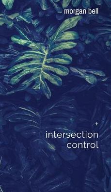 Cover for Morgan Bell · Intersection Control : Collected Works (Hardcover Book) (2018)