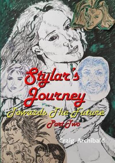 Cover for Craig Archibald · Stylars Journey: Towards The Future: Part Two (Paperback Book) (2017)