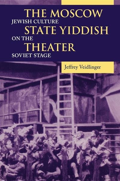 The Moscow State Yiddish Theater: Jewish Culture on the Soviet Stage - Jewish Literature and Culture - Jeffrey Veidlinger - Livros - Indiana University Press - 9780253218926 - 18 de outubro de 2006