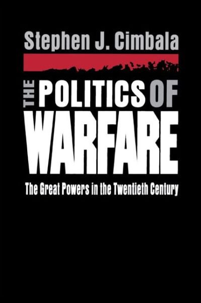 Cover for Cimbala, Stephen (Penn State University, Delaware County Campus) · The Politics of Warfare: The Great Powers in the Twentieth Century (Paperback Bog) (1996)
