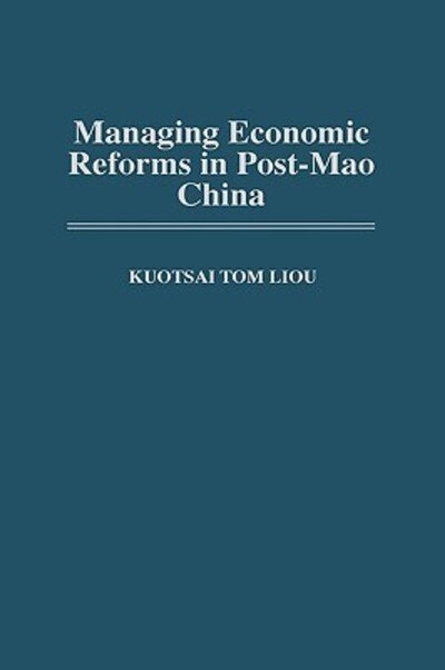 Cover for Kuotsai Liou · Managing Economic Reforms in Post-Mao China (Gebundenes Buch) (1998)