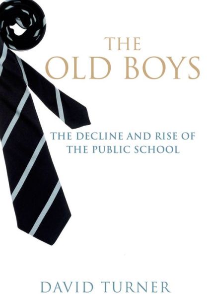 Cover for David Turner · The Old Boys: the Decline and Rise of the Public School (Hardcover Book) (2015)