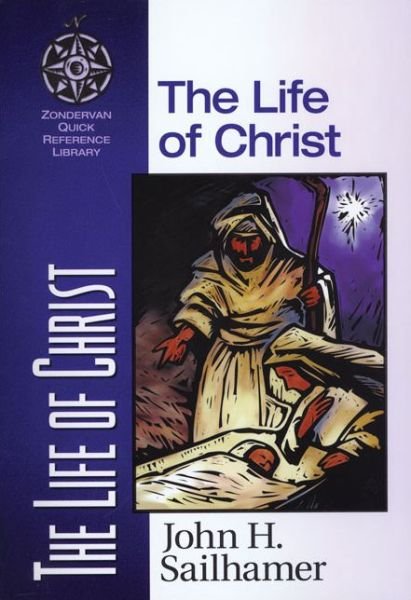 Cover for John H. Sailhamer · The Life of Christ - Zondervan Quick-Reference Library (Paperback Bog) (1998)