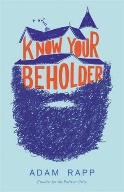 Know Your Beholder - Adam Rapp - Books - Little, Brown & Company - 9780316368926 - February 16, 2016