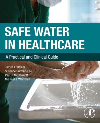 Cover for Walker, James T. (Former Scientific Leader in Water Microbiology and Decontamination, Public Health England (PHE), Porton, UK) · Safe Water in Healthcare: A Practical and Clinical Guide (Paperback Book) (2023)