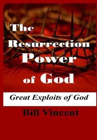 Cover for Bill Vincent · The Resurrection Power of God (Hardcover Book) (2018)