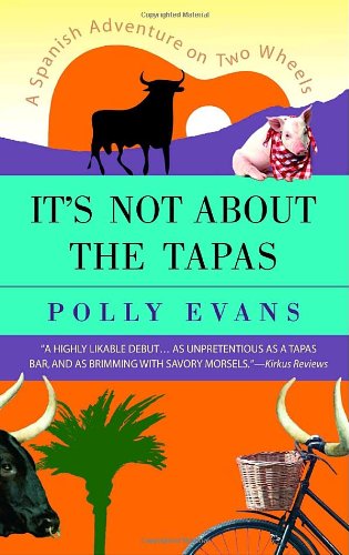 Cover for Polly Evans · It's Not About the Tapas: a Spanish Adventure on Two Wheels (Paperback Book) [Reprint edition] (2006)