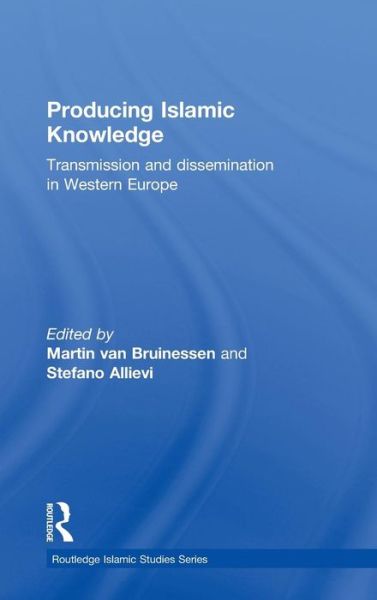 Cover for Van Bruinessen, Martin (Utrecht University) · Producing Islamic Knowledge: Transmission and dissemination in Western Europe - Routledge Islamic Studies Series (Hardcover Book) (2010)