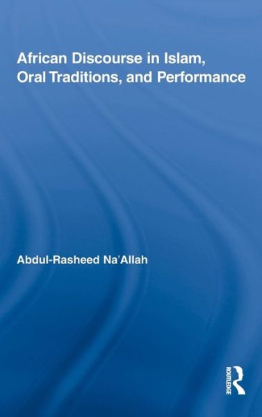 Cover for Abdul-Rasheed Na'Allah · African Discourse in Islam, Oral Traditions, and Performance - African Studies (Hardcover Book) (2009)