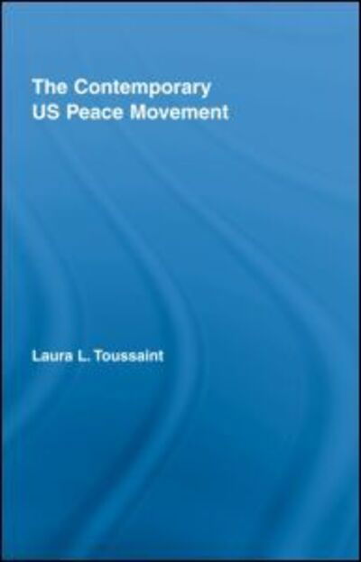 Cover for Toussaint, Laura (Bellevue Community College, USA) · The Contemporary US Peace Movement - New Approaches in Sociology (Hardcover Book) (2008)