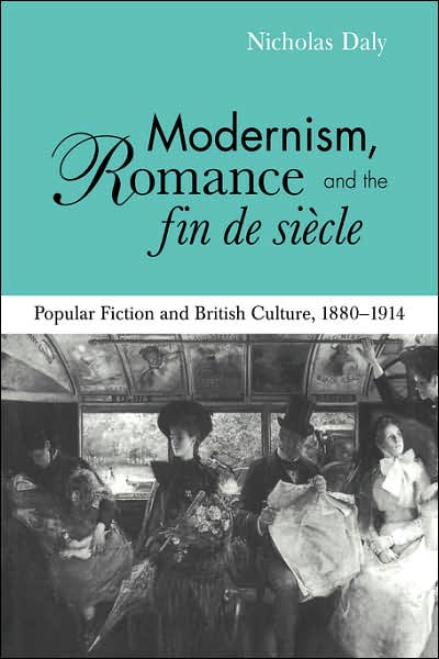 Cover for Daly, Nicholas (Trinity College, Dublin) · Modernism, Romance and the Fin de Siecle: Popular Fiction and British Culture (Taschenbuch) (2007)