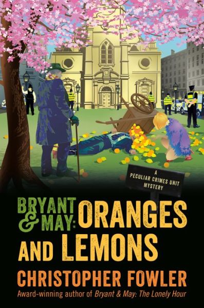 Cover for Christopher Fowler · Bryant &amp; May : Oranges and Lemons : A Peculiar Crimes Unit Mystery (Hardcover Book) (2021)