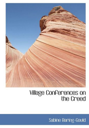 Cover for Sabine Baring-gould · Village Conferences on the Creed (Hardcover Book) [Large Print, Lrg edition] (2008)