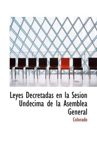 Cover for Colorado · Leyes Decretadas en La Sesión Undécima De La Asemblea General (Paperback Book) (2008)