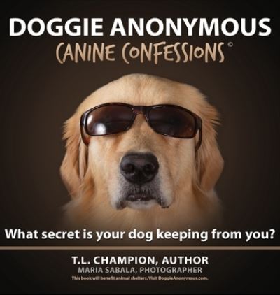 Cover for T L Champion · Doggie Anonymous: What Secret Is Your Dog Keeping From You? - Doggie Anonymous (Hardcover Book) (2020)