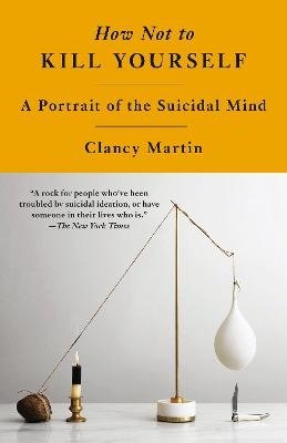 Cover for Clancy Martin · How Not to Kill Yourself (Book) (2024)