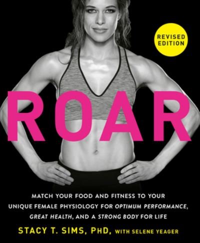Cover for Stacy T. Sims · ROAR, Revised Edition: Match Your Food and Fitness to Your Unique Female Physiology for Optimum Performance, Great Health, and a Strong Body for Life (Paperback Bog) (2024)