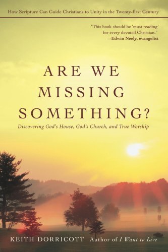 Cover for Keith Dorricott · Are We Missing Something?: Discovering God?s House, God?s Church, and True Worship (How Scripture Can Guide Christians to Unity in the Twenty-first Century) (Paperback Book) (2007)