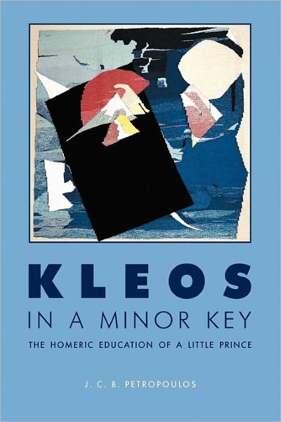 Cover for J. C. B. Petropoulos · Kleos in a Minor Key: The Homeric Education of a Little Prince - Hellenic Studies Series (Pocketbok) (2011)