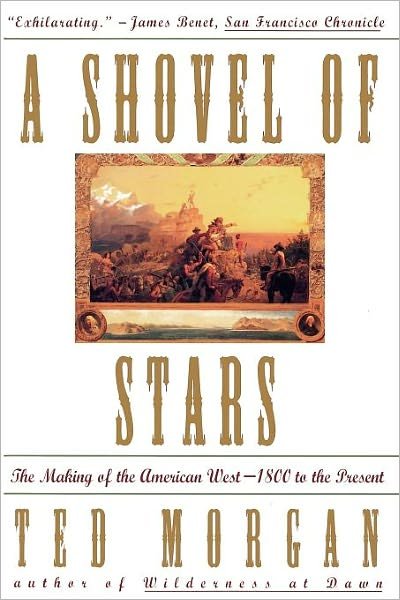 Cover for Ted Morgan · Shovel of Stars: the Making of the American West 1800 to the Present (Paperback Book) [(1st,1995); Second Printing edition] (1996)