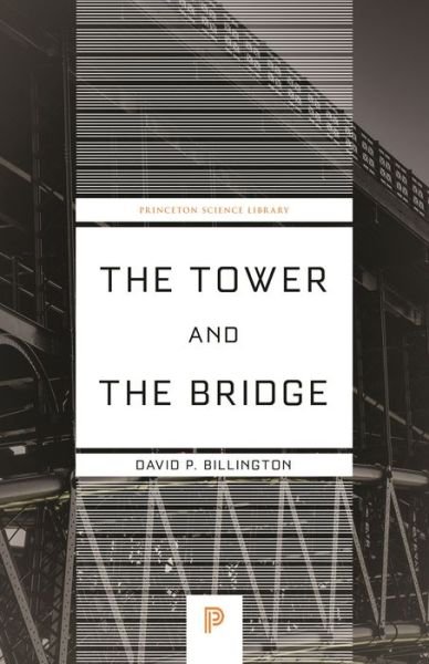 The Tower and the Bridge: The New Art of Structural Engineering - Princeton Science Library - David P. Billington - Livros - Princeton University Press - 9780691236926 - 17 de maio de 2022