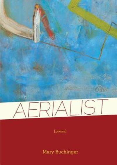 Aerialist - Mary Buchinger - Böcker - Gold Wake Press Collective - 9780692341926 - 20 januari 2015