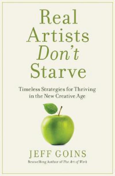 Cover for Jeff Goins · Real Artists Don't Starve: Timeless Strategies for Thriving in the New Creative Age (Paperback Book) [ITPE edition] (2017)