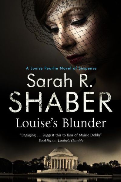 Cover for Sarah R. Shaber · Louise's Blunder: A 1940s spy thriller set in wartime Washington - A Louise Pearlie Mystery (Hardcover Book) [First World Publication edition] (2014)