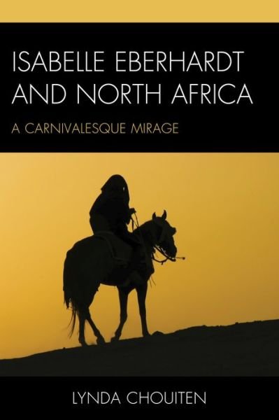 Cover for Lynda Chouiten · Isabelle Eberhardt and North Africa: Nomadism as a Carnivalesque Mirage (Inbunden Bok) (2014)