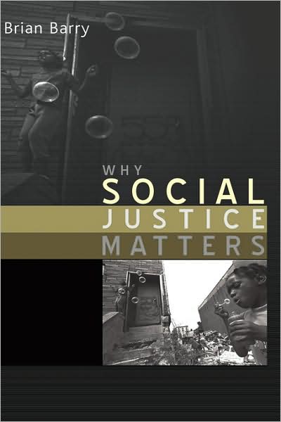 Cover for Barry, Brian (Emeritus Professor, The London School of Economics and Political Science and Columbia University in the City of New York.) · Why Social Justice Matters (Gebundenes Buch) (2005)